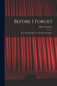 Produktbild: Before I Forget: The Autobiography of a Chevalier D'Industrie