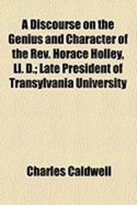 Produktbild: A Discourse on the Genius and Character of the REV. Horace Holley, LL. D.; Late President of Transylvania University