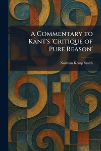 Produktbild: A Commentary to Kant's 'Critique of Pure Reason'