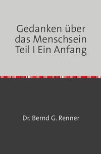 Produktbild: Gedanken &uuml;ber das Menschsein Teil I Ein Anfang