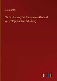 Produktbild: Die Gef&auml;hrdung der Naturdenkm&auml;ler und Vorschl&auml;ge zu ihrer Erhaltung