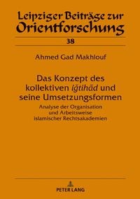 Produktbild: Das Konzept des kollektiven &lsaquo;&lsaquo;iǧtihād&rsaquo;&rsaquo; und seine Umsetzungsformen