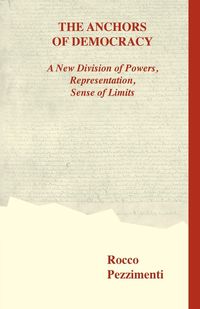 Produktbild: The Anchors of Democracy. A New Division of Powers, Representation, Sense of Limits