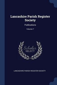 Produktbild: Lancashire Parish Register Society: Publications; Volume 7