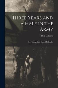 Produktbild: Three Years and a Half in the Army; or, History of the Second Colorados
