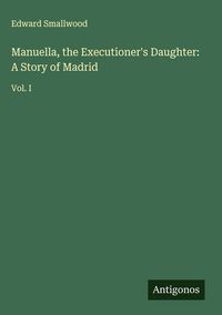 Produktbild: Manuella, the Executioner's Daughter: A Story of Madrid