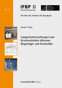 Produktbild: Langzeituntersuchungen zum Kriechverhalten h&ouml;lzerner Biegetr&auml;ger und Druckst&auml;be