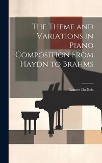 Produktbild: The Theme and Variations in Piano Composition From Haydn to Brahms