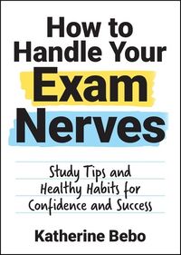 Produktbild: Bebo, K: How to Handle Your Exam Nerves