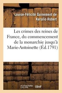 Produktbild: Les Crimes Des Reines de France, Depuis Le Commencement de la Monarchie Jusqu'&agrave; Marie-Antoinette