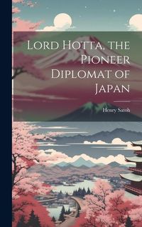 Produktbild: Lord Hotta, the Pioneer Diplomat of Japan