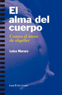 Bild vom Artikel El alma del cuerpo : contra el útero de alquiler vom Autor Luisa Muraro