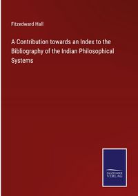 Produktbild: A Contribution towards an Index to the Bibliography of the Indian Philosophical Systems