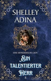 Produktbild: Ein talentierter Herr: Ein Steampunk - Abenteuerroman (EINE ERFINDERISCHE LADY, #8)