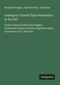 Produktbild: Lohengrin: Grande Opera Romantica in Tre Atti