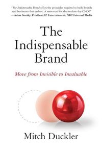 Produktbild: The Indispensable Brand: Move from Invisible to Invaluable