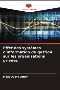 Produktbild: Effet des syst&egrave;mes d'information de gestion sur les organisations priv&eacute;es