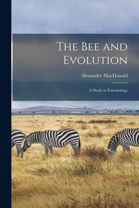 Produktbild: The Bee and Evolution [microform]: a Study in Entomology