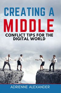 Produktbild: Creating a Middle: Conflict Tips for the Digital World