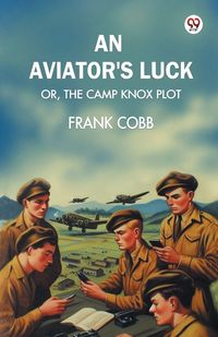 Produktbild: An aviator's luck Or, The Camp Knox plot