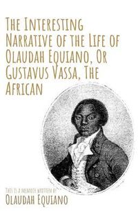 Produktbild: The Interesting Narrative of the Life of Olaudah Equiano, Or Gustavus Vassa, The African by Olaudah Equiano