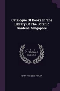 Produktbild: Catalogue Of Books In The Library Of The Botanic Gardens, Singapore