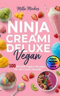 Produktbild: Ninja Creami Deluxe Vegan- Jedes Rezept mit Foto.