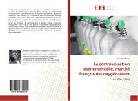 Produktbild: La communication &eacute;v&egrave;nementielle, march&eacute; fran&ccedil;ais des oxyg&eacute;nateurs