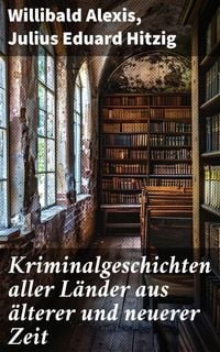 Produktbild: Kriminalgeschichten aller L&auml;nder aus &auml;lterer und neuerer Zeit