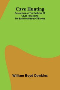 Produktbild: Cave Hunting; Researches on the evidence of caves respecting the early inhabitants of Europe