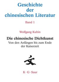Bild vom Artikel Geschichte der chinesischen Literatur / Die chinesische Dichtkunst. Von den Anfängen bis zum Ende der Kaiserzeit vom Autor Wolfgang Kubin