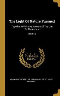 Produktbild: The Light Of Nature Pursued: Together With Some Account Of The Life Of The Author; Volume 2