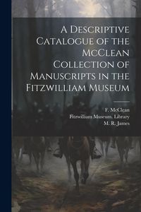 Produktbild: A Descriptive Catalogue of the McClean Collection of Manuscripts in the Fitzwilliam Museum