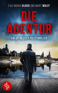 Produktbild: Die Agentur | Ein atemloser Politthriller basierend auf brandaktuellen Themen