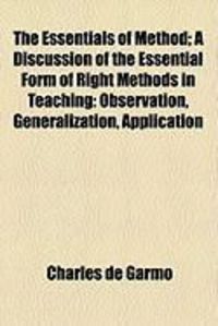 Produktbild: The Essentials of Method; A Discussion of the Essential Form of Right Methods in Teaching: Observation, Generalization, Application