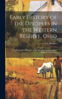 Produktbild: Early History of the Disciples in the Western Reserve, Ohio; With Biographical Sketches of the Principal Agents in Their Religious Movement