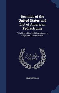 Produktbild: Desmids of the United States and List of American Pediastrums: With Eleven Hundred Illustrations on Fifty-three Colored Plates