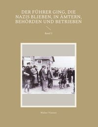 Produktbild: Der F&uuml;hrer ging, die Nazis blieben, in &Auml;mtern, Beh&ouml;rden und Betrieben