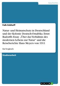Produktbild: Natur- und Heimatschutz in Deutschland und der Kolonie Deutsch-Ostafrika. Ernst Rudorffs Essay "&Uuml;ber das Verh&auml;ltnis des modernen Lebens zur Natur" und die Reiseberichte Hans Meyers von 1911