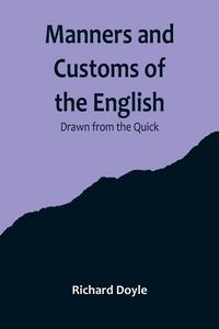 Produktbild: Manners and Customs of the English; Drawn from the Quick