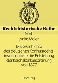 Produktbild: Die Geschichte des deutschen Konkursrechts, insbesondere die Entstehung der Reichskonkursordnung von 1877