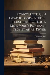 Produktbild: Konvolutten; En Graphologisk Studie. Illustreret Of Louis Moe. Forf.'s Portraet Tegnet Af P.s. Kryer