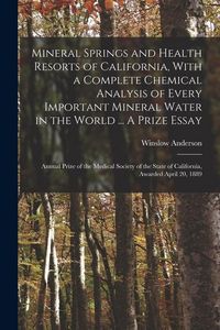 Produktbild: Mineral Springs and Health Resorts of California, With a Complete Chemical Analysis of Every Important Mineral Water in the World ... A Prize Essay; A