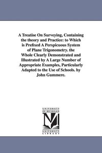 Produktbild: A Treatise On Surveying, Containing the theory and Practice