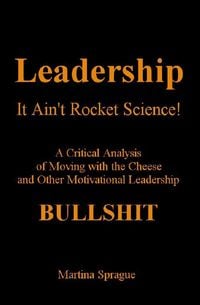 Produktbild: Leadership: It Ain't Rocket Science: A Critical Analysis of Moving with the Cheese and Other Motivational Leadership Bullshit!