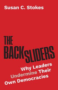 Produktbild: The Backsliders - Why Leaders Undermine Their Own Democracies