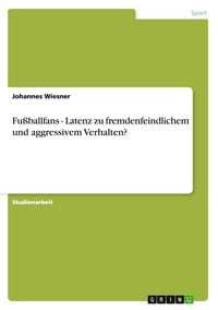 Produktbild: Fu&szlig;ballfans - Latenz zu fremdenfeindlichem und aggressivem Verhalten?