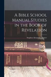 Produktbild: A Bible School Manual Studies in the Book of Revelation