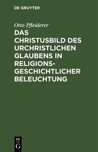 Produktbild: Das Christusbild des urchristlichen Glaubens in religionsgeschichtlicher Beleuchtung