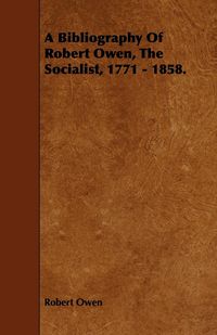 Produktbild: A Bibliography of Robert Owen, the Socialist, 1771 - 1858.